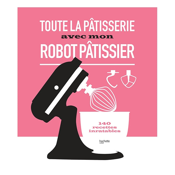 Livre Toute la pâtisserie avec mon robot pâtissier Hachette pratique - Mathon - 1